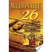 Millionaire By 26: Secrets to Becoming A Young, Rich Entrepreneur by Ken Hayashi